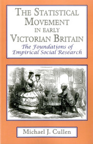 The Statistical Movement In Early Victorian Britain (The Foundations of Empirical Social Research) by Michael  J. Cullen, 9781911454007