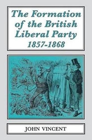 The Formation of the British Liberal Party, 1857-68 by John Vincent, 9781911454083