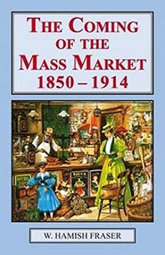 The Coming of the Mass Market, 1850-1914 - 9781911454175 by W. Hamish Fraser, 9781911454175