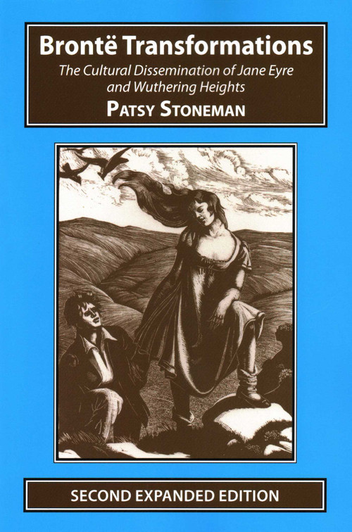Bronte Transformations (The Cultural Dissemination of Jane Eyre and Wuthering Heights) by Patsy Stoneham, 9781911454342