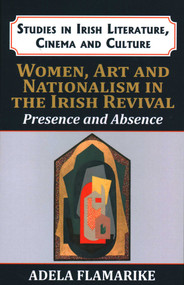 Women, Art and Nationalism in the Irish Revival (Presence and Absence) - 9781911454366 by Adela Flamarique, 9781911454366
