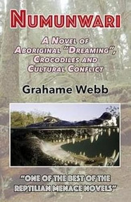 Numunwari (A Novel of Aboriginal "Dreaming", Crocodiles and Cultural Conflict) by Grahame Webb, 9781911454373