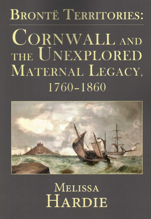 Brontë Territories (Cornwall and the Unexplored Maternal Legacy, 1760-1870) by Melissa Hardie, 9781911454434