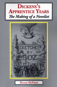 Dickens's Apprentice Years (The Making of a Novelist) by Duane DeVries, 9781911454816