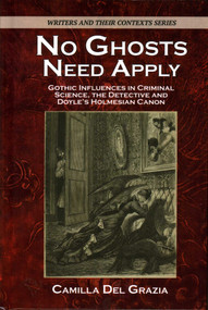 No Ghosts Need Apply (Gothic Influences in Crimiinal Science, The Detective and Doyle's Holmesian Canon) by Camilla Del Grazia, 9781911454892