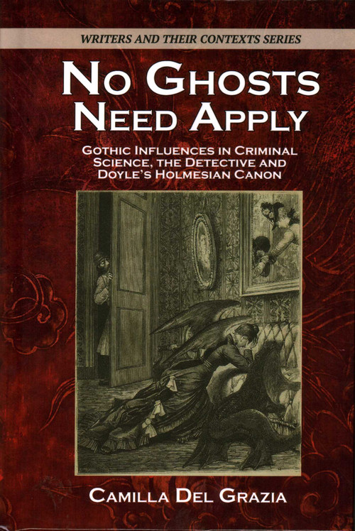 No Ghosts Need Apply (Gothic Influences in Crimiinal Science, The Detective and Doyle's Holmesian Canon) by Camilla Del Grazia, 9781911454892