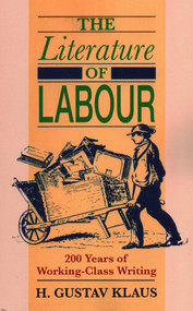 The Literature of Labour (200 Years of Working Class Writing) by H. Gustav Klaus, 9781911454908