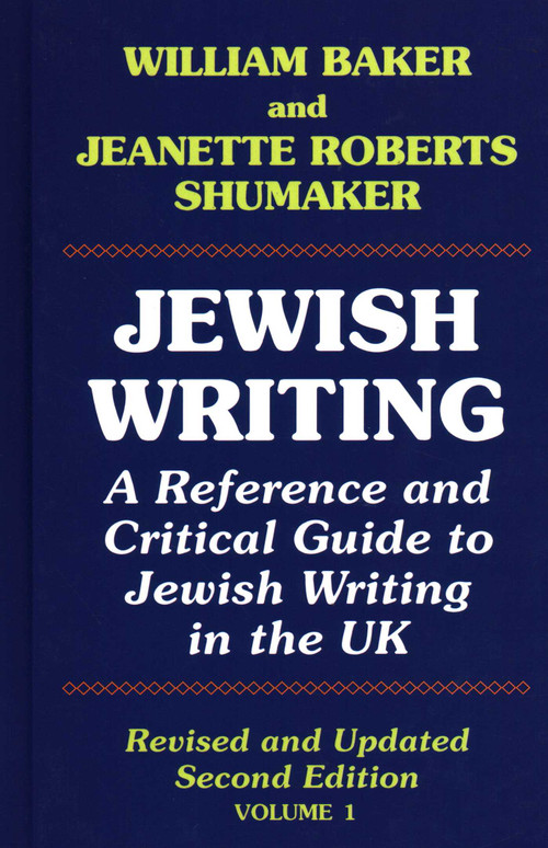 Jewish Writing: 1 (A Reference and Critical Guide to Jewish Writing in the UK) by William Baker, Jeanette Roberts Shumakera, 9781912224098