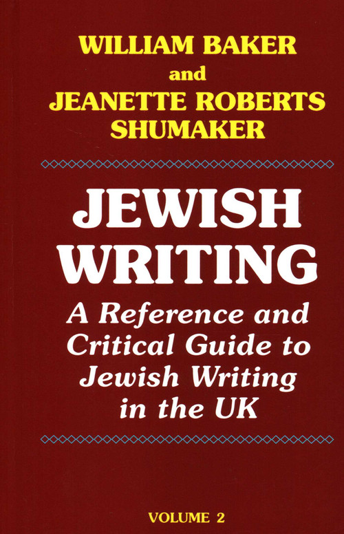 Jewish Writing: 2 (A Reference and Critical Guide to Jewish Writing in the UK) by William Baker, Jeanette Roberts Shumakera, 9781912224104