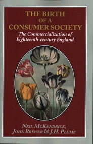 The Birth of a Consumer Society (The Commercialization of Eighteenth-century England) by Neil McKendrick, John Brewer, J. H. Plumb, 9781912224265