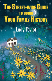 The Street-wise Guide To Doing Your Family History - 9781912224364 by Mary (Lady) Teviot, 9781912224364