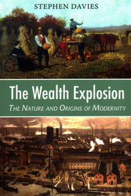 The Wealth Explosion (The Nature and Origins of Modernity) - 9781912224593 by Dr. Stephen Davies, 9781912224593