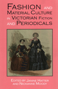 Fashion and Material Culture in Victorian Fiction and Periodicals by Janine Hatter, Nickianne Moody, 9781912224685