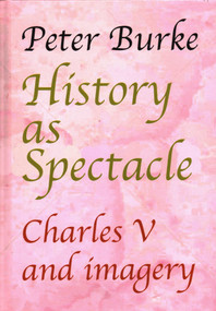 History as Spectacle (Charles V and Imagery) - 9781912224715 by Peter Burke, 9781912224715