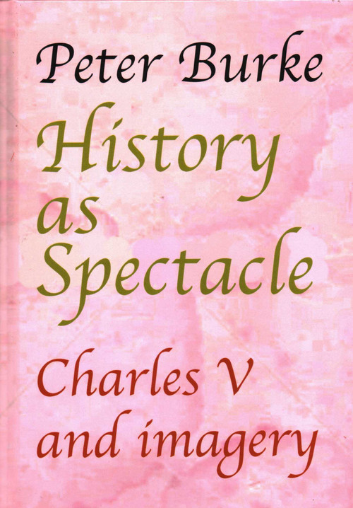 History as Spectacle (Charles V and Imagery) - 9781912224715 by Peter Burke, 9781912224715