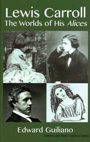 Lewis Carroll (Worlds of His Alices) by Edward GUILIANO, 9781912224807