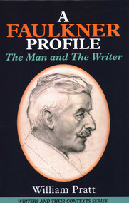 A Faulkner Profile (The Man and The Writer) by William Pratt, 9781913087098