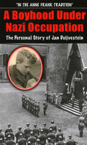A Boyhood Under Nazi Occupation (The Personal Story of Jan Duijvestein) by Jan Duijvestein, Janine Barchas, 9781913087111