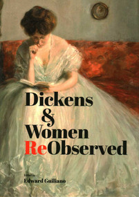 Dickens & Women ReObserved by Edward GUILIANO, 9781913087203