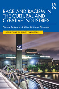 Race and Racism in the Cultural and Creative Industries by Nessa Keddo, Clive Chijioke Nwonka, 9780367331986