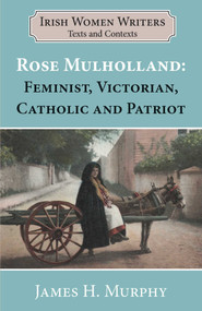 Rosa Mulholland (1841-1921) (Feminist, Victorian, Catholic and Patriot) by James Murphy, 9781913087722