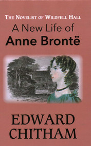 Novelist of Wildfell Hall (A New Life of Anne Brontë) by Edward Chitham, 9781913087883