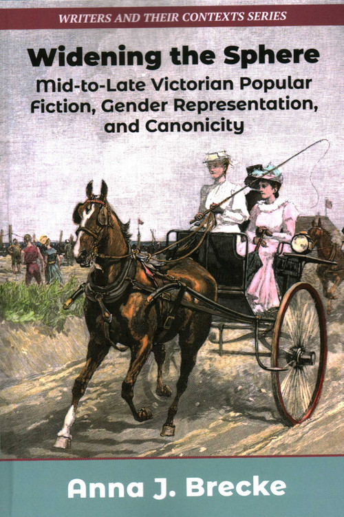 Widening the Sphere (Mid-to-Late Victorian Popular Fiction, Gender Representation,and Canonicity) - 9781915115065 by Anna J Brecke, 9781915115065