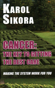 Cancer: The Key to Getting the Best Care (Making the System Work for You) by Karol Sikora, 9781915115171