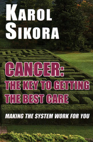 Cancer: The Key to Getting the Best Care (Making the System Work for You) - 9781915115188 by Karol Sikora, 9781915115188