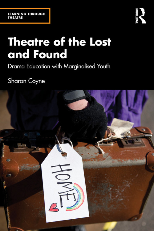 Theatre of the Lost and Found (Drama Education with Marginalised Youth) by Sharon Coyne, 9781032950631