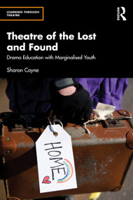 Theatre of the Lost and Found (Drama Education with Marginalised Youth) by Sharon Coyne, 9781032950631