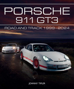 Porsche 911 GT3 (Road and Track, 1999-2024) by Johnny Tipler, 9780719843785