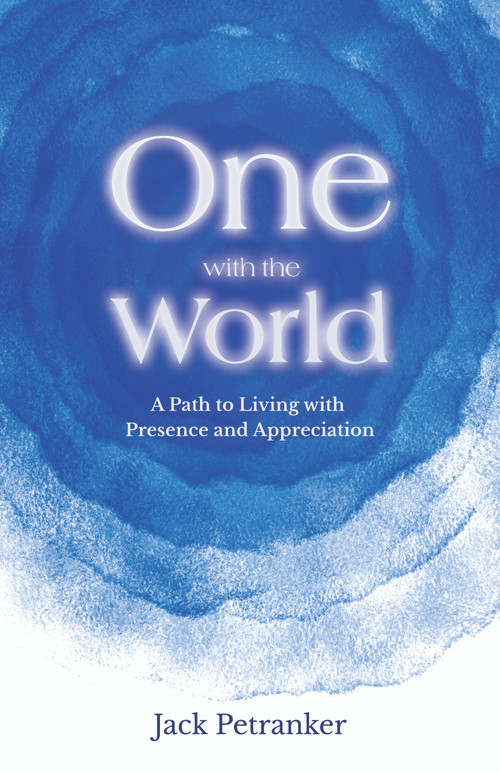 One With the World (A Path to Living With Presence and Appreciation) by Jack Petranker, 9780898003512