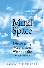 Mind Space (Discovering Meditation Without the Meditator) by Ronald Purser, 9780898003499