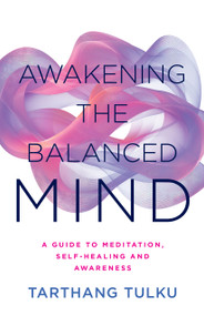 Awakening the Balanced Mind (A Guide to Meditation, Self-Healing, and Awareness) by Tarthang Tulku, 9780898003406