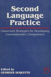 Second Language Practice (Classroom Strategies for Developing Communicative Competence) by Georges Duquette, 9781853593055