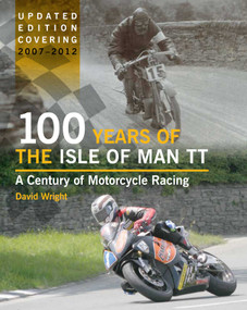 100 Years of the Isle of Man TT (A Century of Motorcycle Racing 2007-2012) by David Wright, 9781847975522
