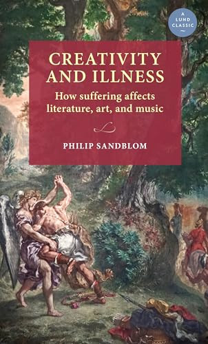 Creativity and illness (How suffering affects literature, art, and music) by Philip Sandblom, Anders Palm, 9789198740523