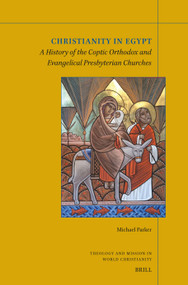 Christianity in Egypt (A History of the Coptic Orthodox And Evangelical Presbyterian Churches) by Michael Parker, 9789004754751