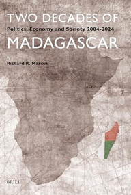 Two Decades of Madagascar (Politics, Economy and Society 2004-2024) by Richard R. Marcus, 9789004443013