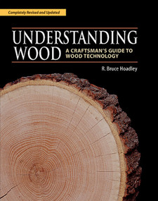 Understanding Wood (A Craftsman's Guide to Wood Technology) by R. Bruce Hoadley, 9781561583584