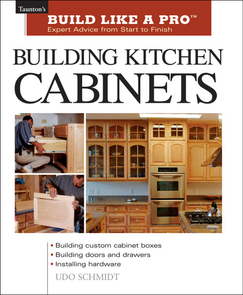 Building Kitchen Cabinets (The Essential Guide for Woodworkers and DIY Enthusiasts) by Udo Schmidt, 9781561584703