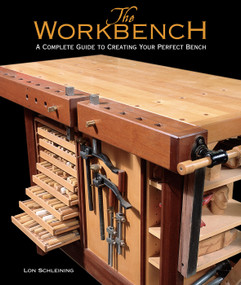 The Workbench (A Complete Guide to Creating Your Perfect Bench) by Lon Schleining, 9781561585946