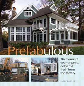 Prefabulous (The House of Your Dreams, Delivered Fresh from the Factory) by Sheri Koones, 9781561588442