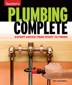 Plumbing Complete (Expert Advice from Start to Finish) by Rex Cauldwell, 9781561588558