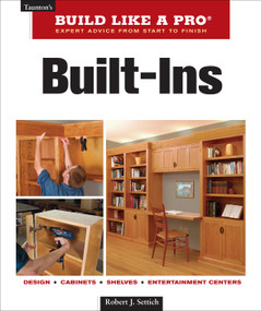 Built-Ins (Design, Cabinets, Shelves, Entertainment Centers) by Robert J. Settich, 9781561588732