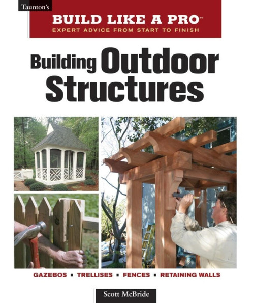 Building Outdoor Structures by Scott McBride, 9781561589395