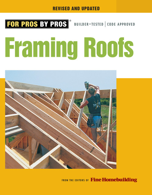 Framing Roofs (Revised and Updated) by Editors of Fine Homebuilding, 9781600850684