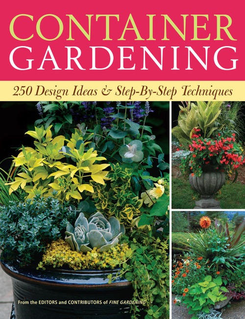 Container Gardening (250 Design Ideas & Step-by-Step Techniques) by Editors of Fine Gardening, 9781600850806