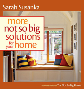 More Not So Big Solutions for Your Home by Sarah Susanka, 9781600851483